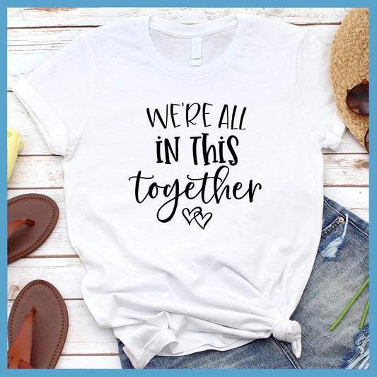 We're All In This Together T-Shirt