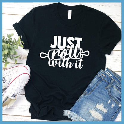 Just Roll With It T-Shirt