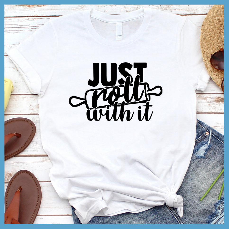 Just Roll With It T-Shirt