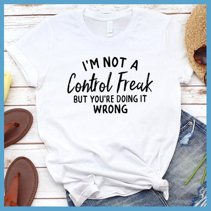 I'm Not A Control Freak T-Shirt