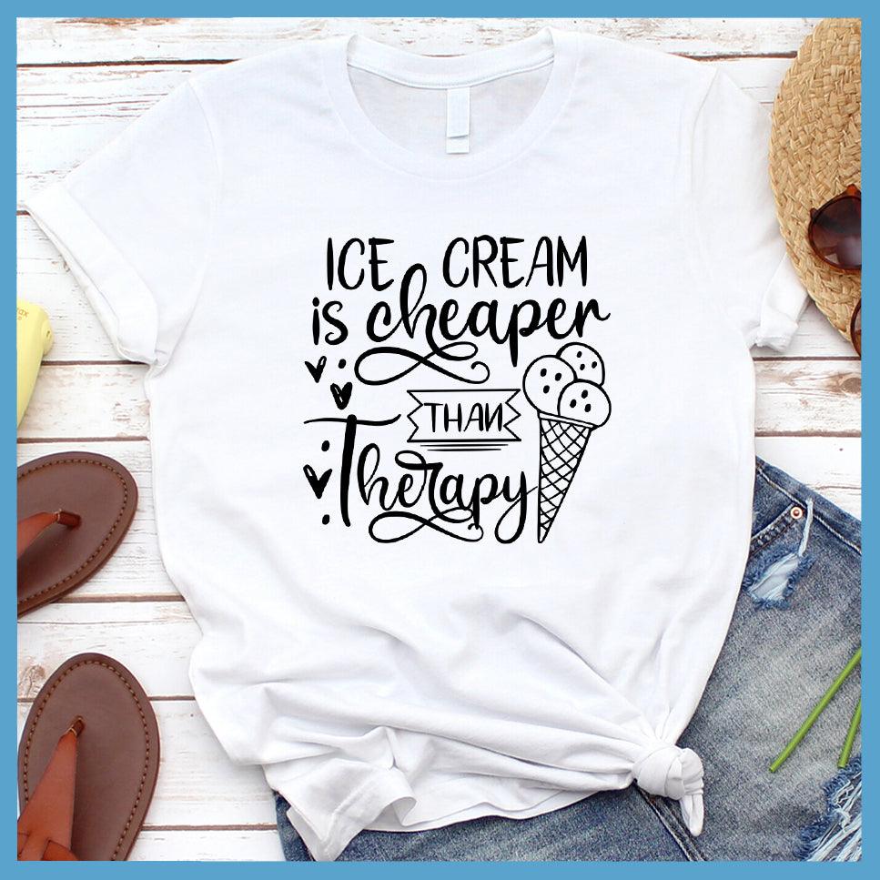 Ice Cream Is Cheaper Than Therapy T-Shirt
