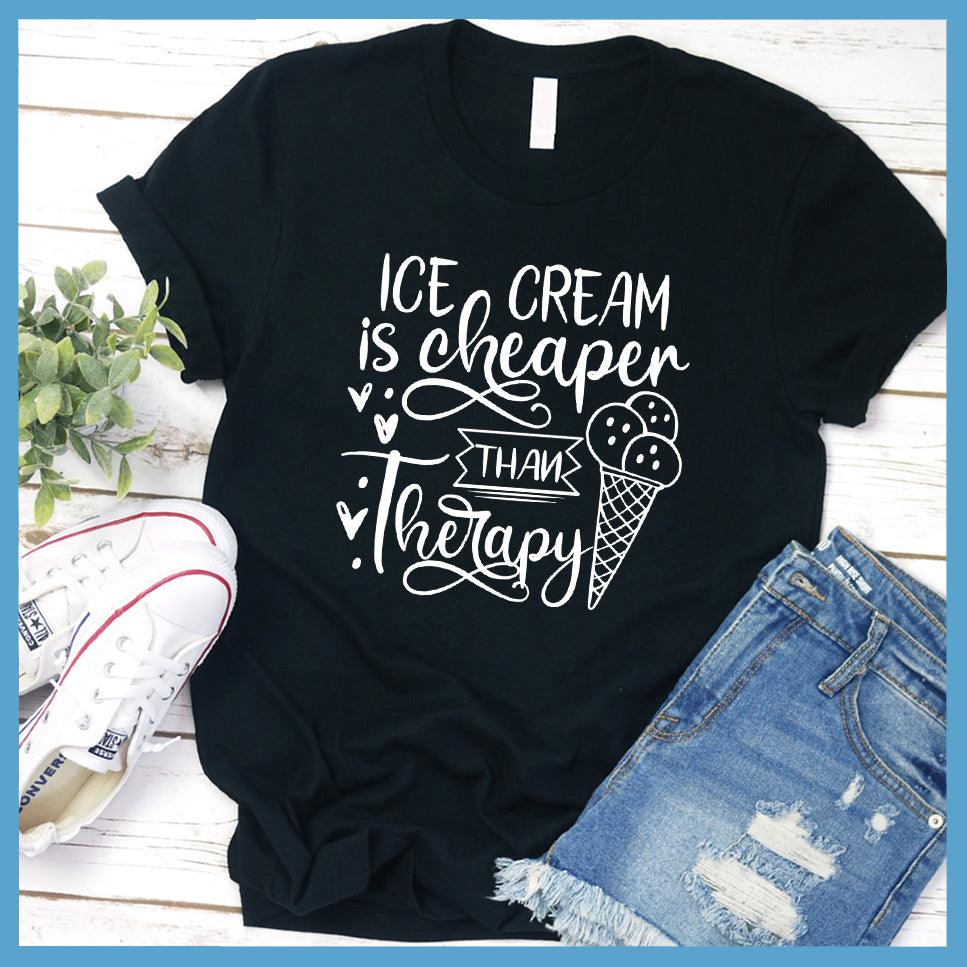 Ice Cream Is Cheaper Than Therapy T-Shirt