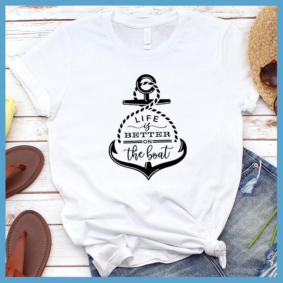 Life Is Better On The Boat T-Shirt
