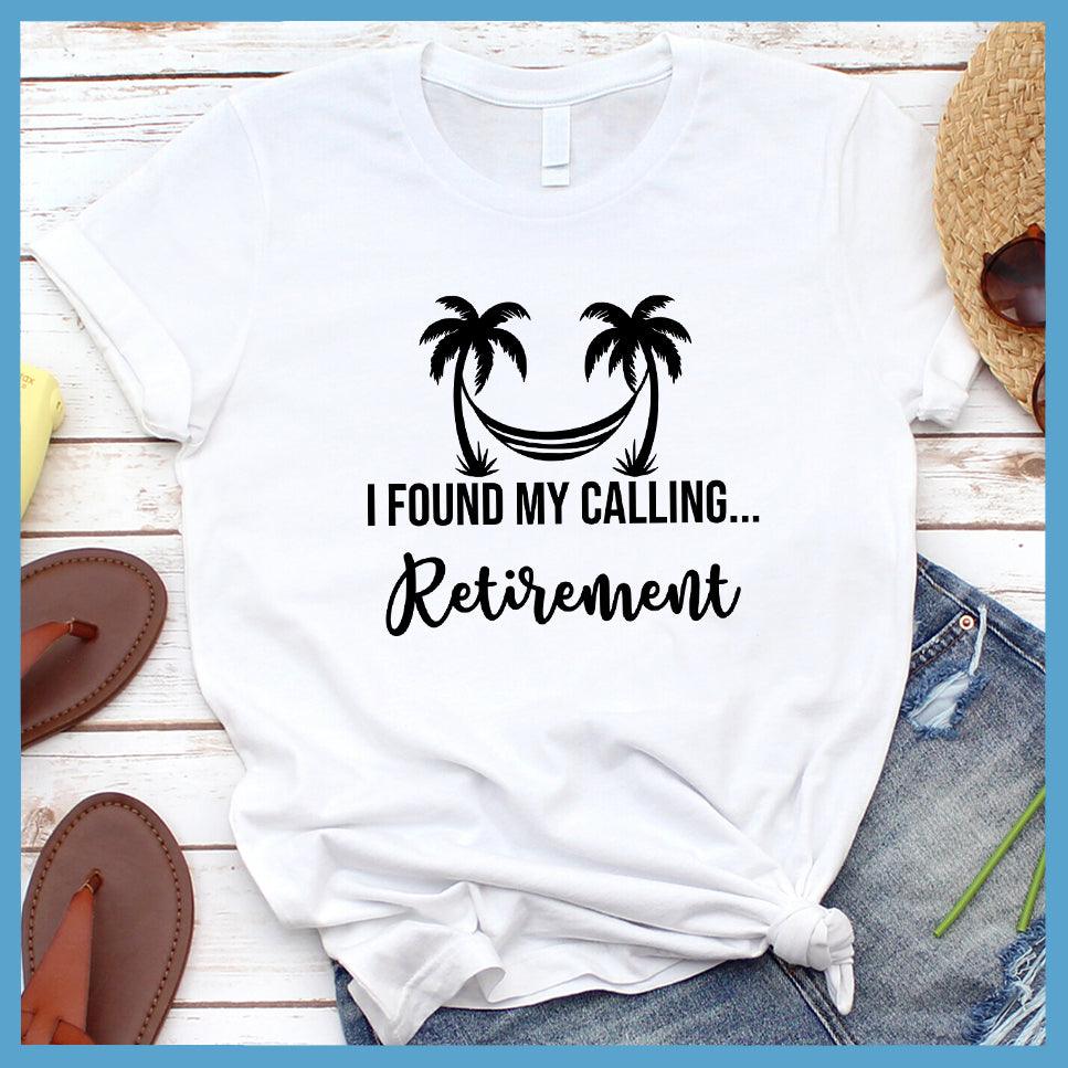 I Found My Calling... Retirement T-Shirt
