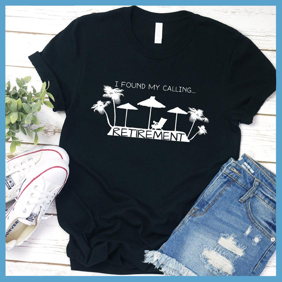 I Found My Calling... Retirement Version 2 T-Shirt