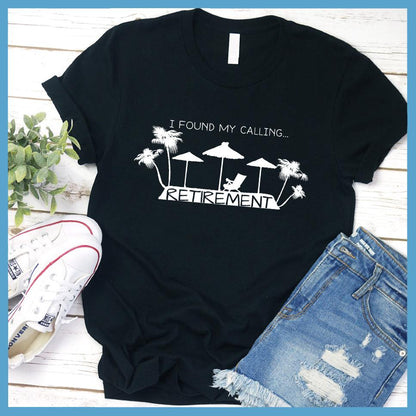 I Found My Calling... Retirement Version 2 T-Shirt