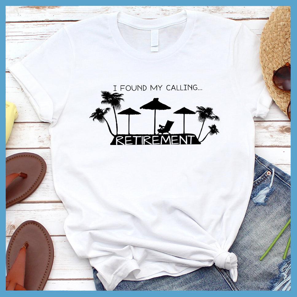 I Found My Calling... Retirement Version 2 T-Shirt