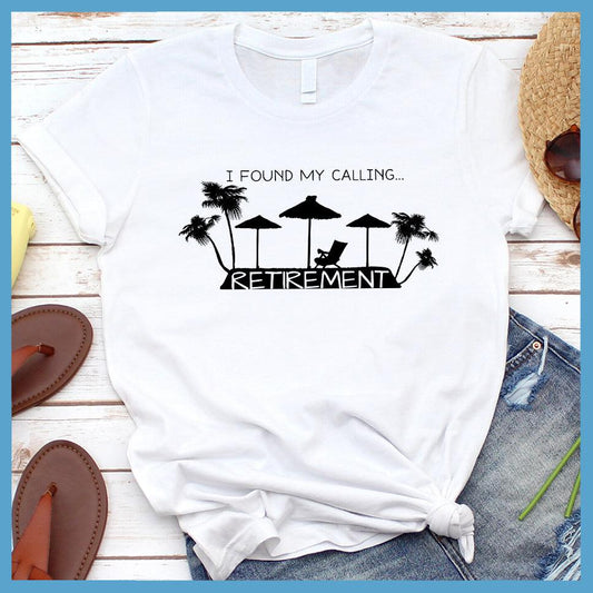 I Found My Calling... Retirement Version 2 T-Shirt