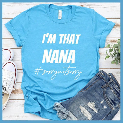 I'm That Nana Sorry Not Sorry T-Shirt