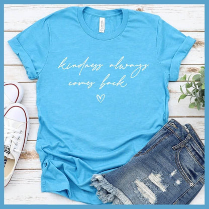 Kindness Always Comes Back T-Shirt