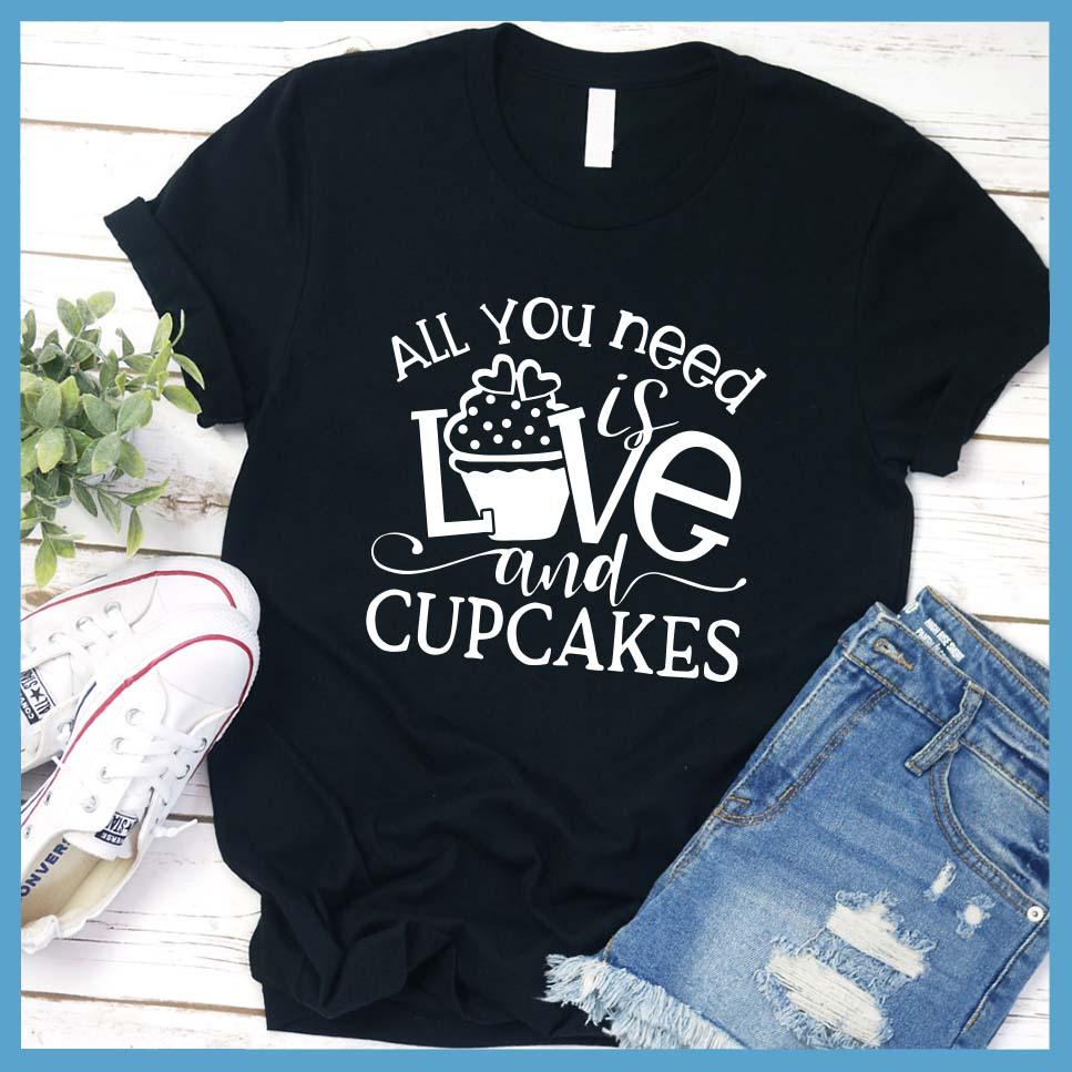 All You Need is Love and Cupcakes T-Shirt