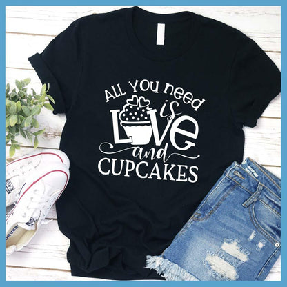 All You Need is Love and Cupcakes T-Shirt