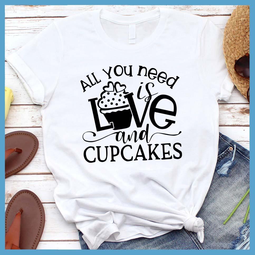 All You Need is Love and Cupcakes T-Shirt