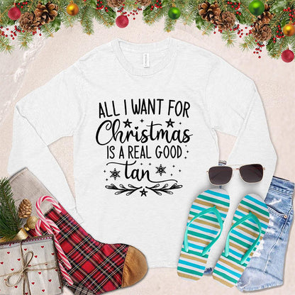 All I Want For Christmas Is A Real Good Tan Long Sleeves