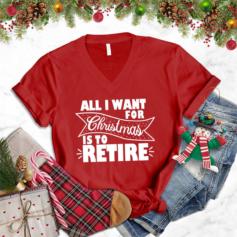 All I Want For Christmas Is To Retire V-Neck