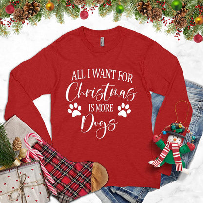 All I Want for Christmas Is More Dogs Long Sleeves