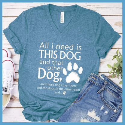 All I need is... This Dog And That Other Dog V-Neck