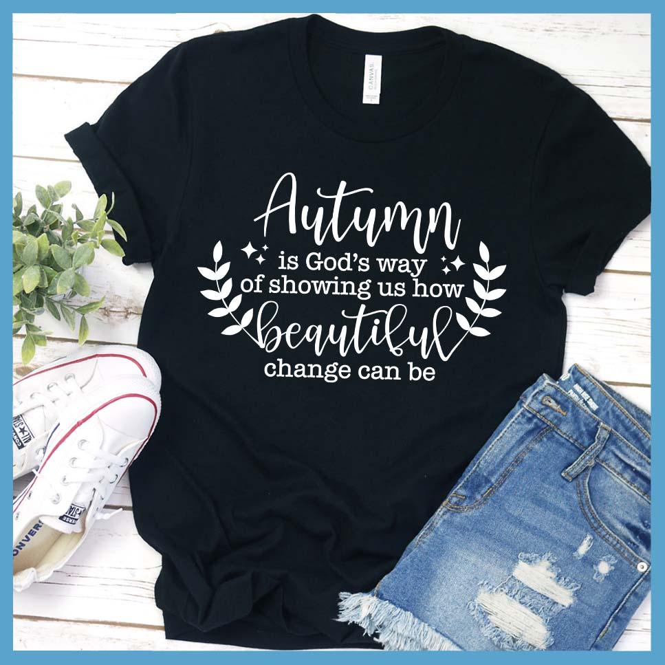 Autumn Is God’s Way Of Showing How Beautiful Change Can Be T-Shirt