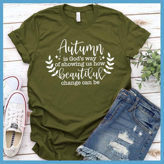 Autumn Is God’s Way Of Showing How Beautiful Change Can Be T-Shirt