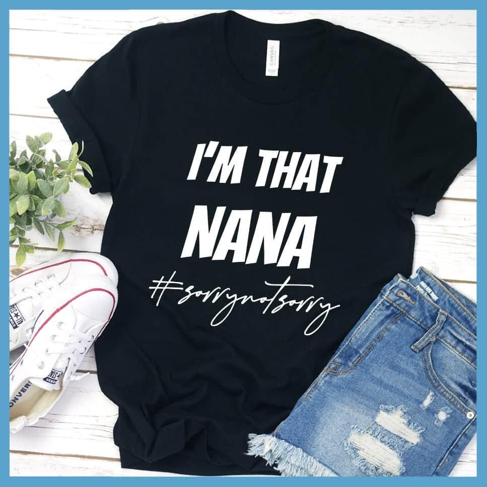 I'm That Nana Sorry Not Sorry T-Shirt
