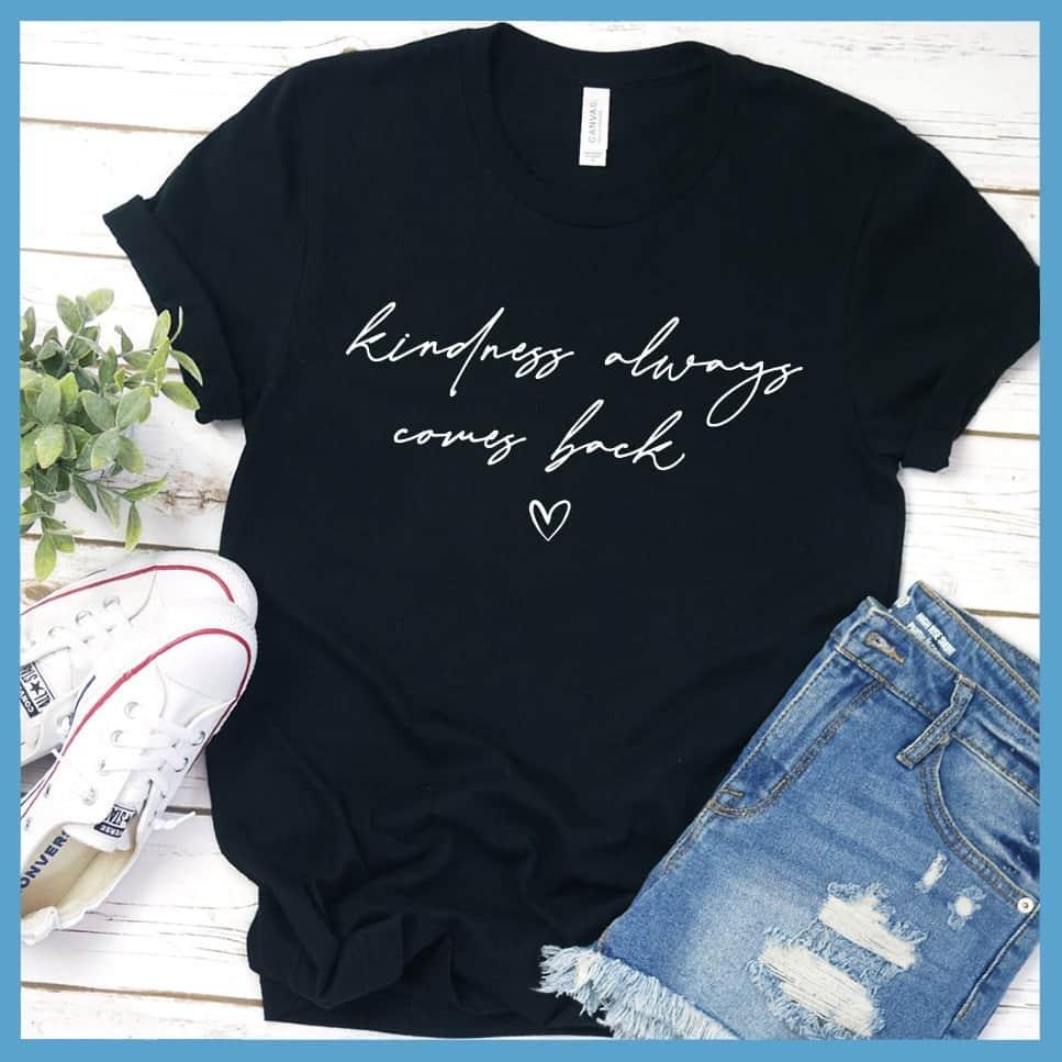 Kindness Always Comes Back T-Shirt