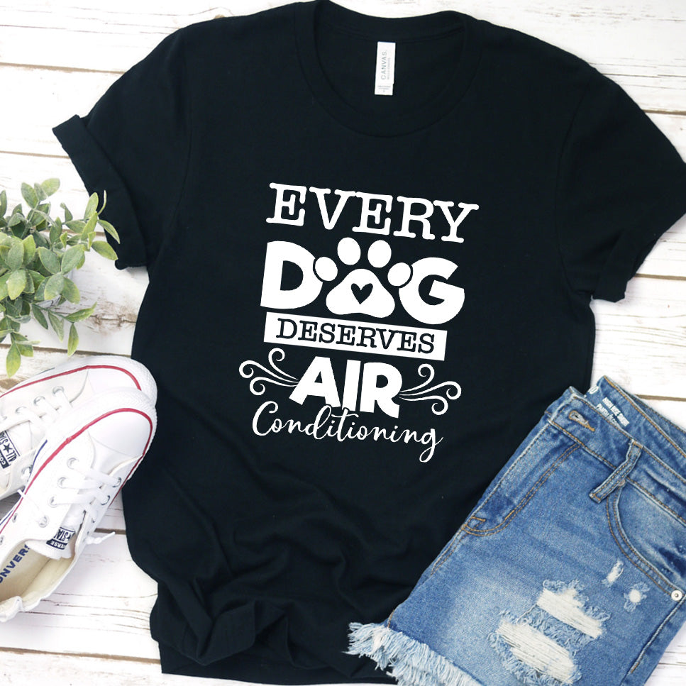 Every Dog Deserves Air Conditioning T-Shirt