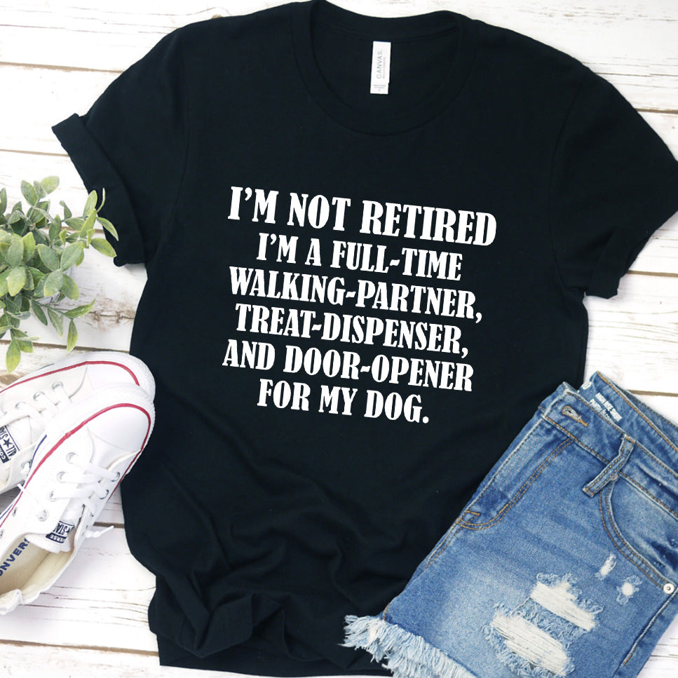 I'm Not Retired I'm A Full-Time Walking Partner T-Shirt