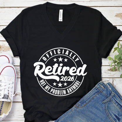 Officially Retired Not My Problem Anymore 2026 V-Neck