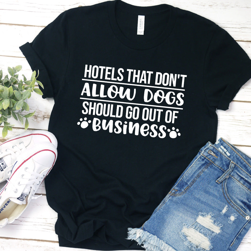 Hotels That Don't Allow Dogs Should Go Out of Business Version 1 T-Shirt