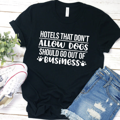 Hotels That Don't Allow Dogs Should Go Out of Business Version 1 T-Shirt
