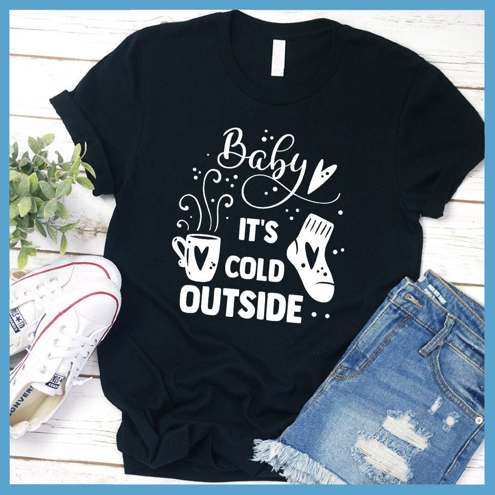 Baby It's Cold Outside T-Shirt