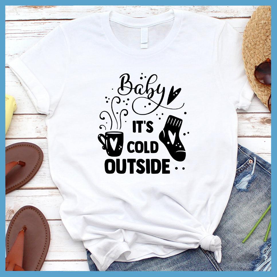 Baby It's Cold Outside T-Shirt