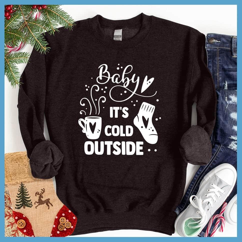 Baby It's Cold Outside Sweatshirt