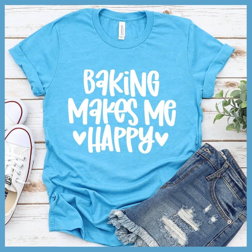 Baking Makes Me Happy T-Shirt