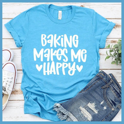 Baking Makes Me Happy T-Shirt