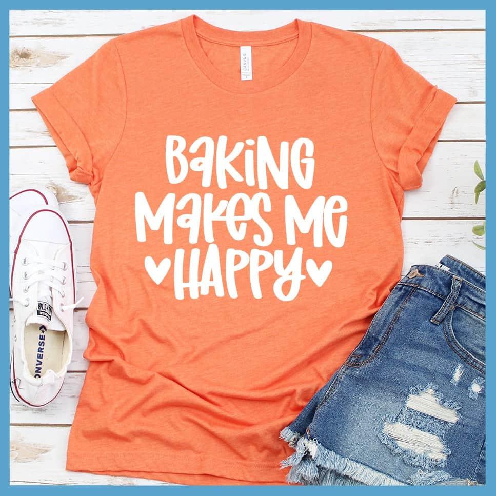 Baking Makes Me Happy T-Shirt