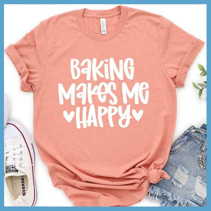 Baking Makes Me Happy T-Shirt
