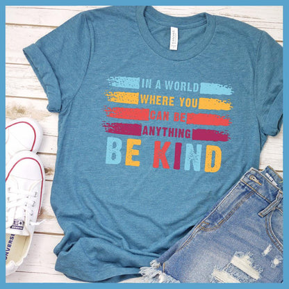 In A World Where You Can Be Anything Be Kind Colored Version T-Shirt