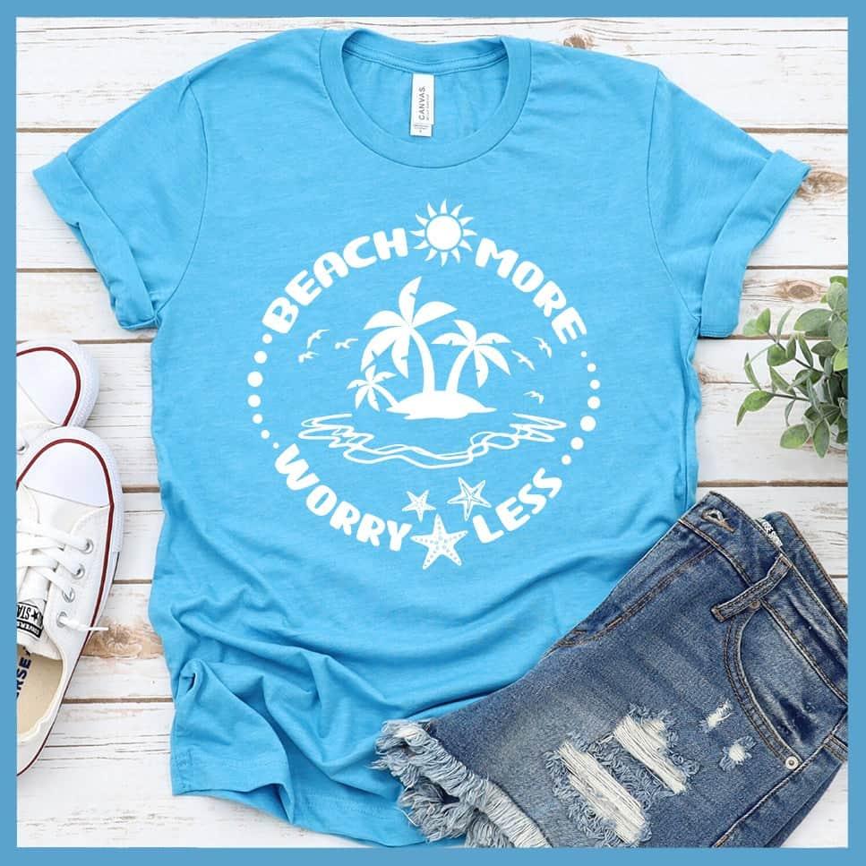 Beach More Worry Less T-Shirt