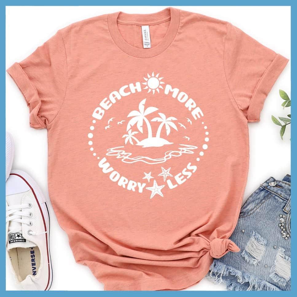 Beach More Worry Less T-Shirt