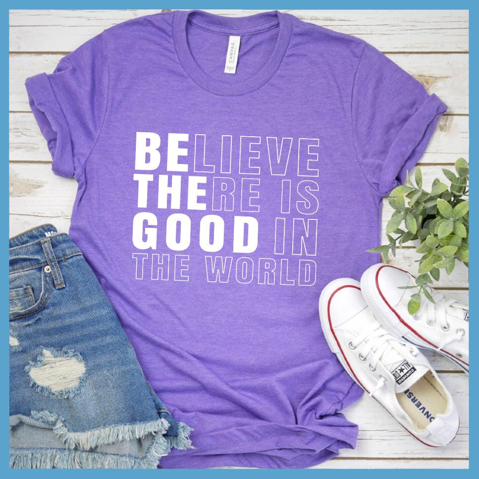 Believe There Is Good In The World T-Shirt