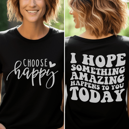 Choose Happy, I Hope Something Amazing Happens To You Today T-Shirt