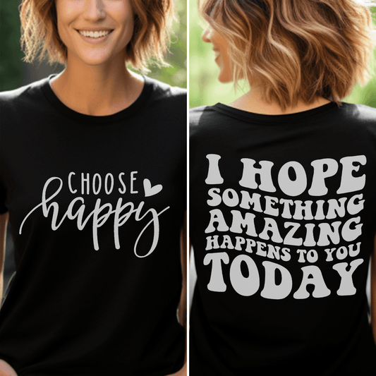 Choose Happy, I Hope Something Amazing Happens To You Today T-Shirt