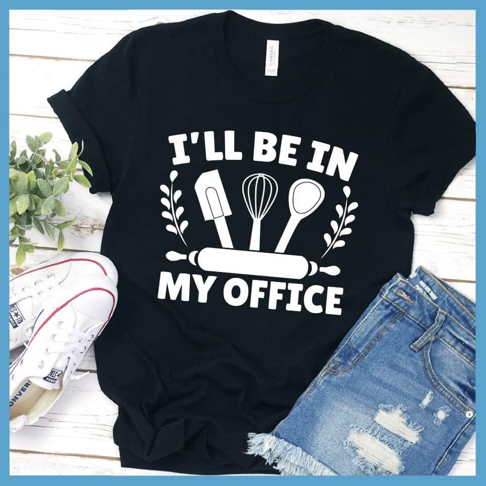I'll Be In My Office - Baking T-Shirt