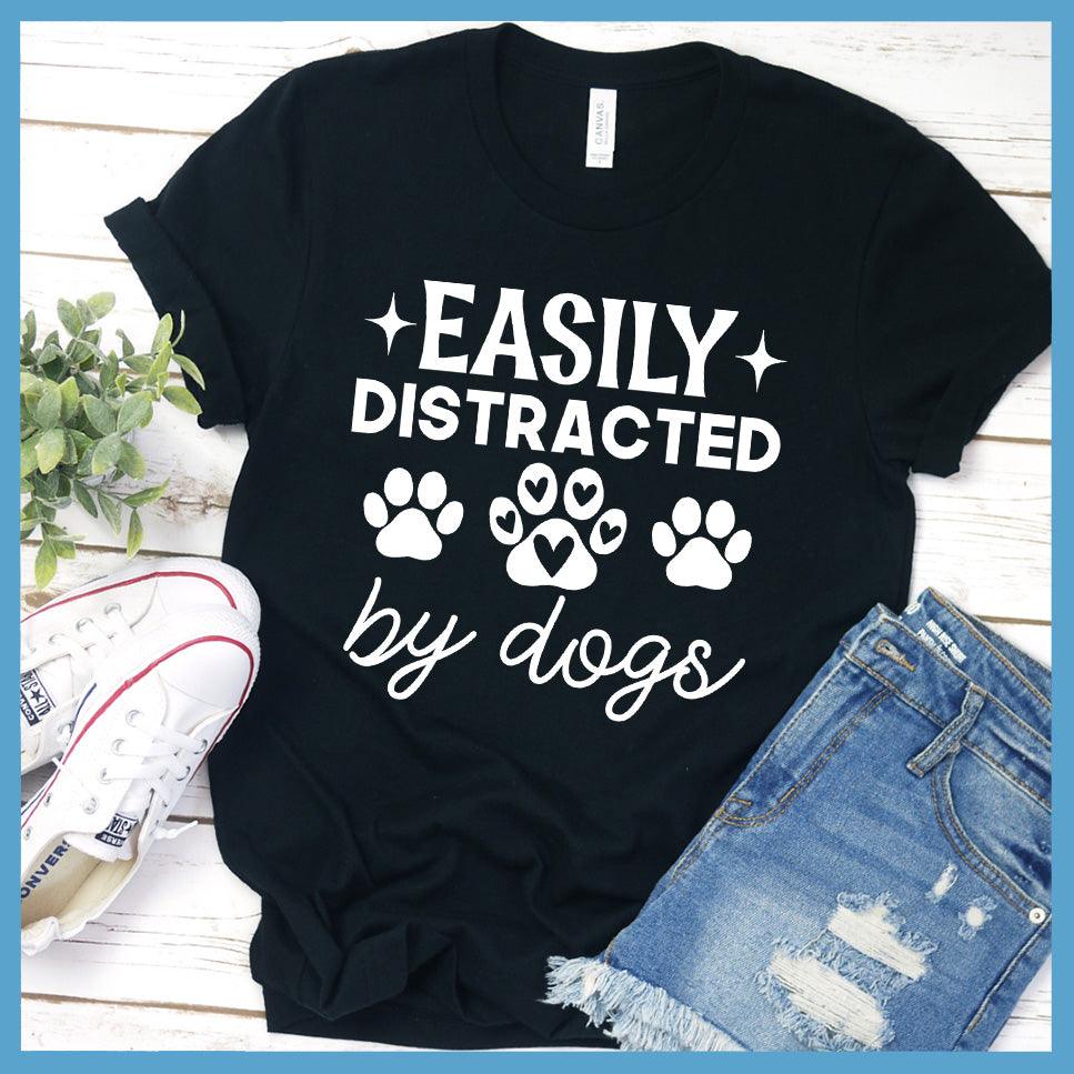 Easily Distracted By Dogs Version 2 T-Shirt