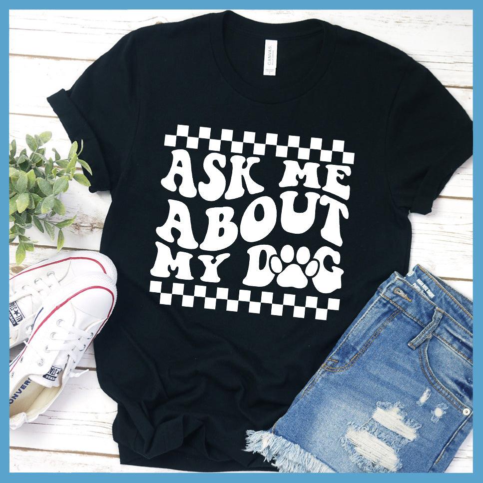 Ask Me About My Dog Version 2 T-Shirt Retro Edition