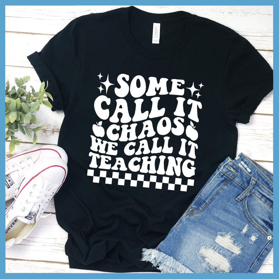 Some Call It Chaos We Call It Teaching T-Shirt