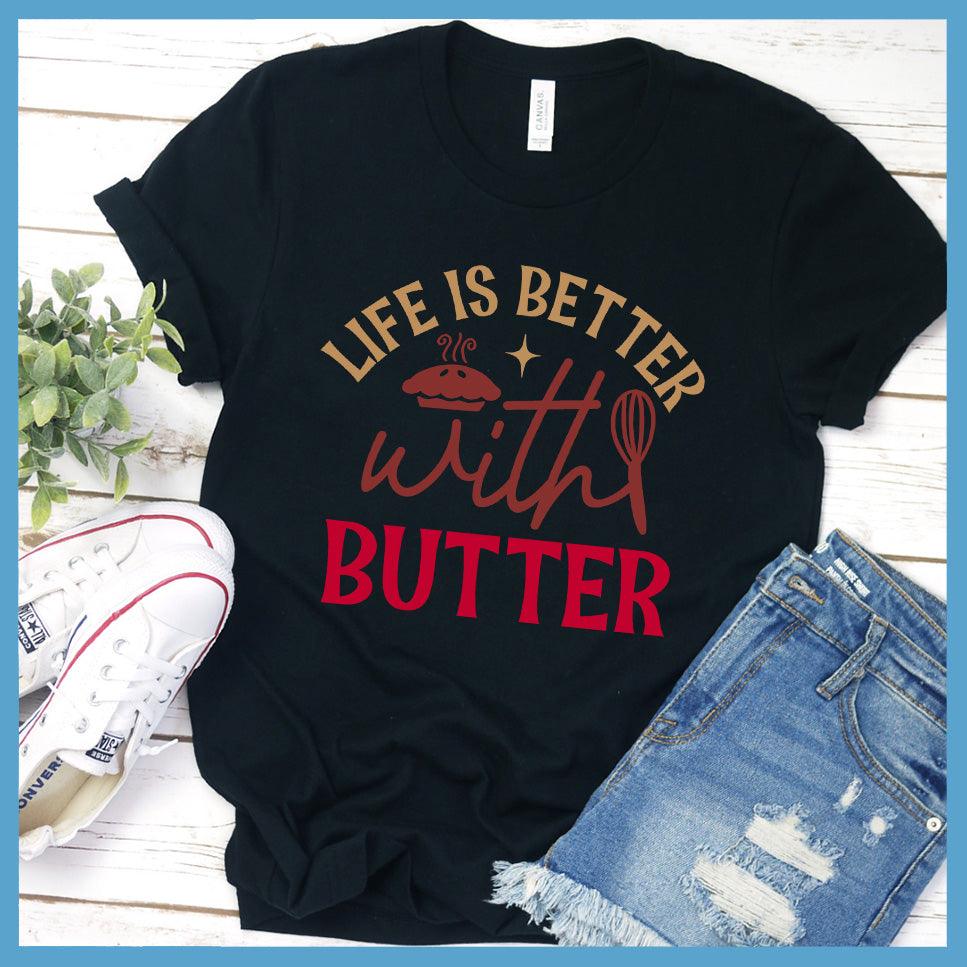Life Is Better With Butter T-Shirt Colored Edition