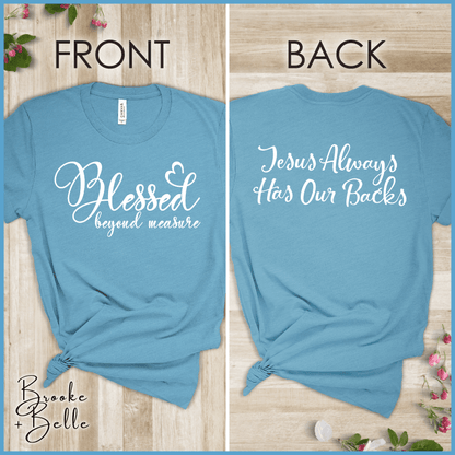 Blessed Beyond Measure, Jesus Has Our Backs T-Shirt