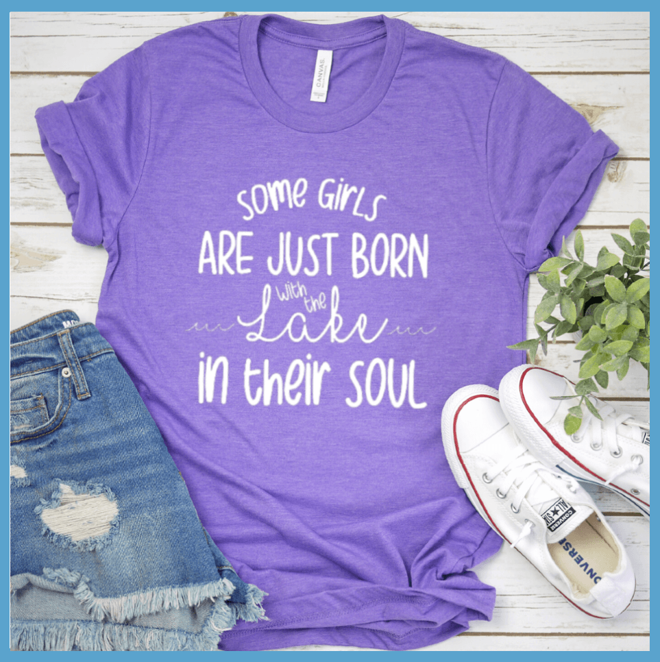 Some Girls Are Just Born With The Lake In Their Soul T-Shirt